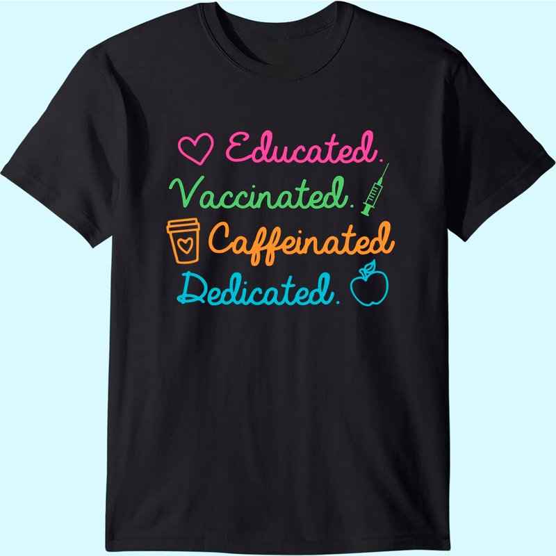 Educated Vaccinated Caffeinated Dedicated Teacher T-Shirt — Mens T Shirts