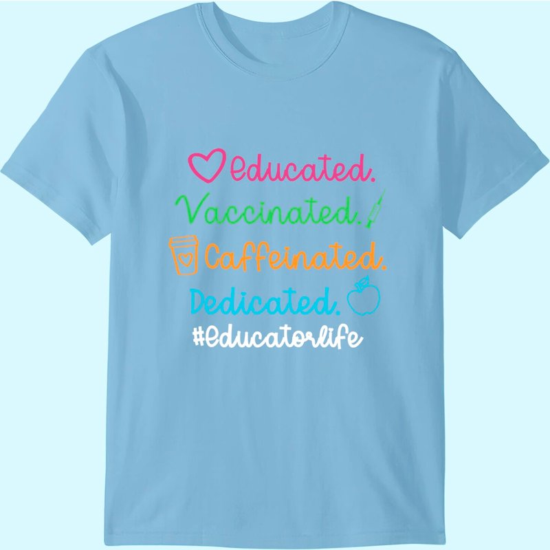 Educated Vaccinated Caffeinated Dedicated Educator T-Shirt — Mens T Shirts