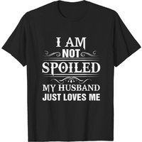 I Am Not Spoiled My Husband Loves Me T-Shirt for Men