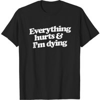 Everything Hurts and I’m Dying Men's T-Shirt