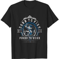 Born To Fish Forced To Work Men's T-Shirts