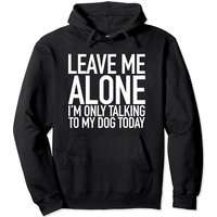 Laissez-moi tranquille, je ne parle qu'à mon chien aujourd'hui Hoodie — Sweats à capuche pour hommes
