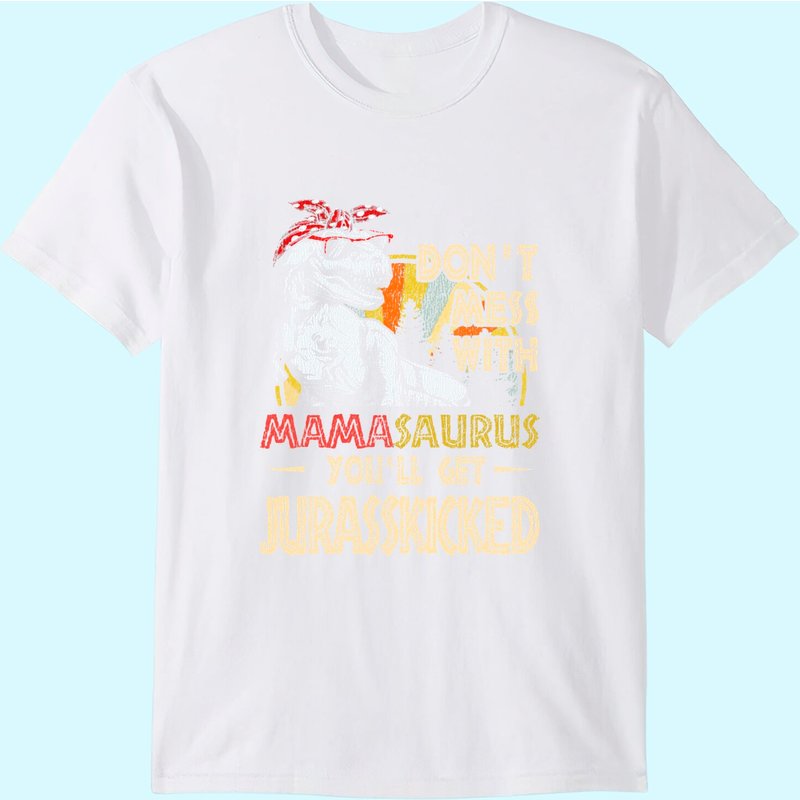 T-shirt Don't Mess With Mamasaurus You'll Get Jurasskicked — T-shirts pour hommes