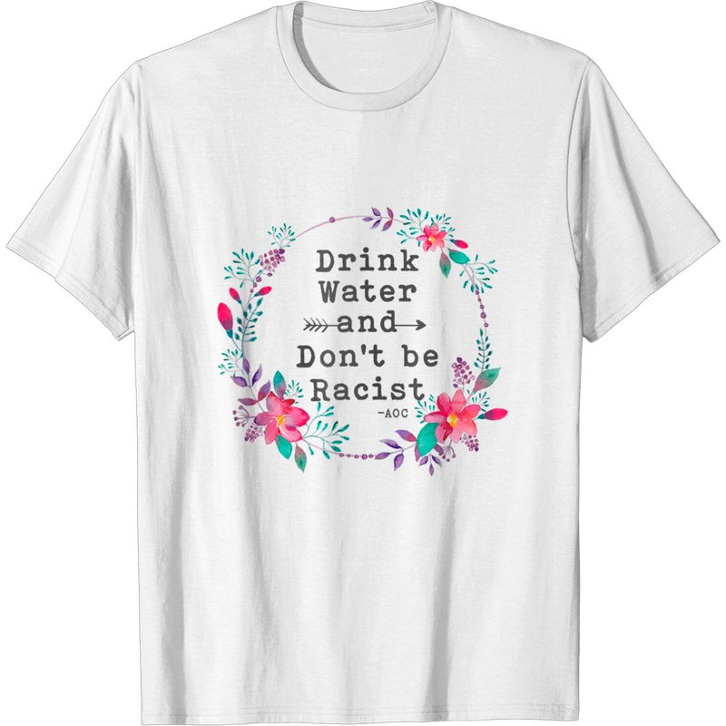 T-shirt pour hommes Drink Water And Don't Be Racist Flower