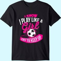 T-shirt de soccer I Know I Play Like A Girl pour hommes — T-shirts pour hommes