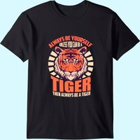 Soyez Vous-Même Sauf Si Vous Aimez Les Tigres T-Shirt