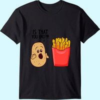 T-shirt pour hommes Potatoes Fries Is That You Bro — T-shirts pour hommes