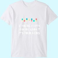 T-shirt pour hommes If You're Happy & You Know It It's Your Meds — T-shirts pour hommes