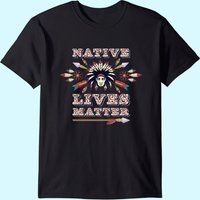 Native Lives Matter Support Native Americans T-Shirt for Men — Mens T Shirts