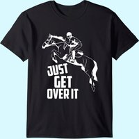 Just Get Over It Horse Jumping Equestrians T-Shirt for Men