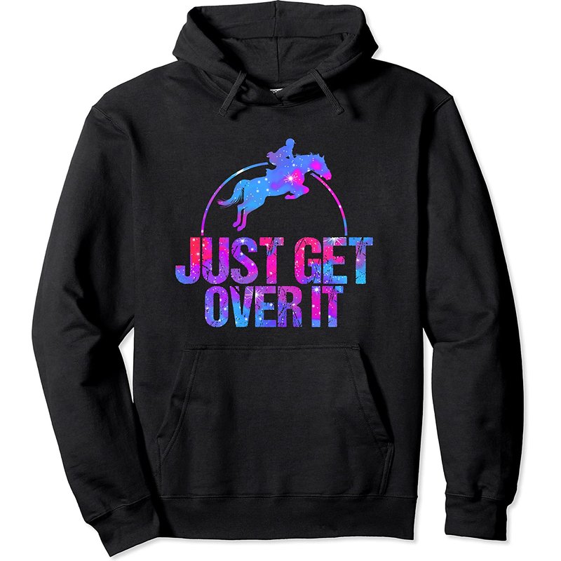 Just Get Over It Show Jumping Horse Lovers Pullover Hoodie