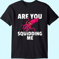 Are You Squidding Me Gift Squid Octopus T-Shirt for Men — Mens T Shirts