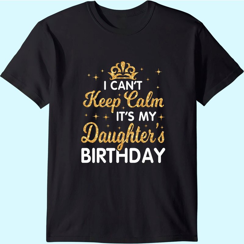 T-Shirt Pour Hommes : Je Ne Peux Pas Rester Calme, C'est L'anniversaire de Ma Fille — T-shirts pour hommes
