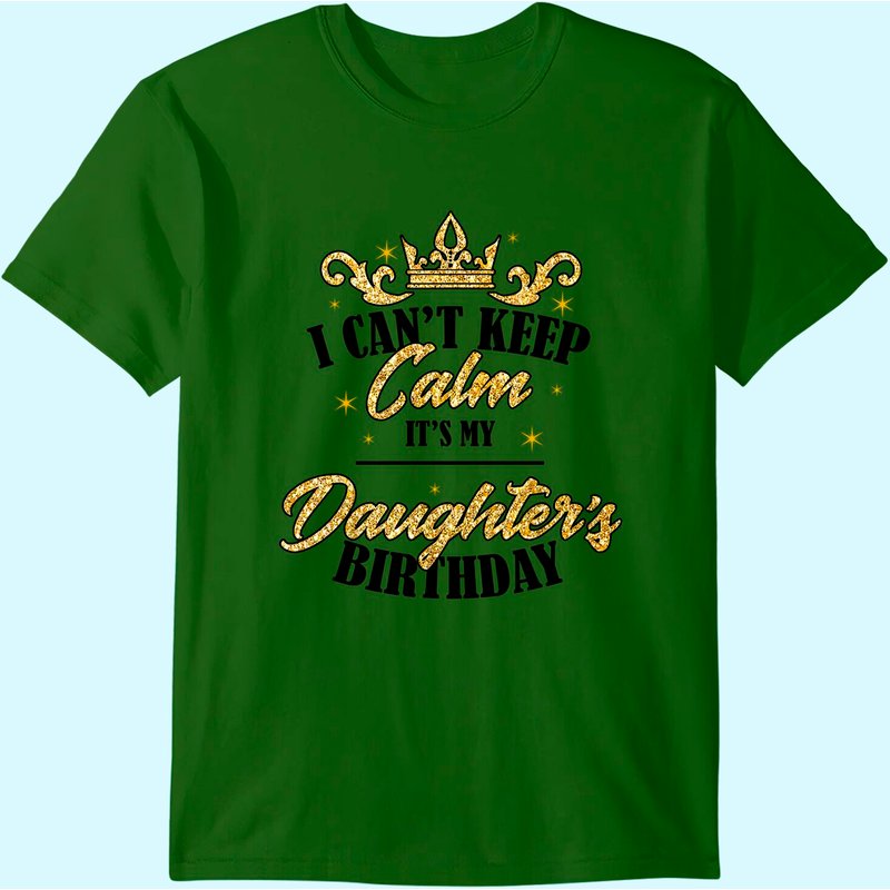 Men's I Can't Keep Calm It's My Daughter's Birthday T-Shirt — Mens T Shirts