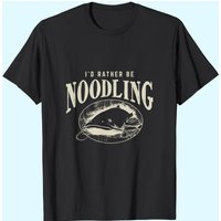 Catfish Noodling I'd Rather Be Noodling T-Shirt for Men