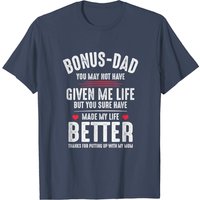 Bonus-Dad May Not Have Given Me Life T-Shirt for Men