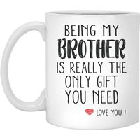 Being My Brother Is The Only You Need Mug