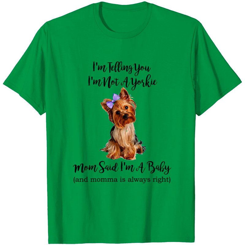 I'm Telling You I'm Not A Yorkie My Mom Said I'm A Baby T-Shirt — Mens T Shirts