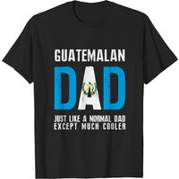 T-shirt Guatemalan Dad Like Normal Except Cooler avec Drapeau