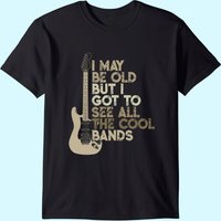 T-shirt Vintage I May Be Old But I Got To See All The Cool Bands