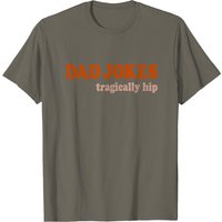 Dad Jokes Are Tragically Hip Pun Shirt for Men