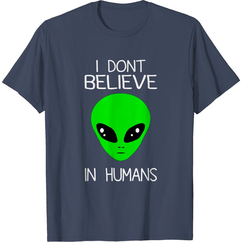 I Don't Believe In Space Humans Outer UFO Alien T-Shirt