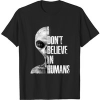 I Don't Believe In Humans | Foreigners Gift T-Shirt for Men — Mens T Shirts