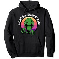 I Don't Believe In Humans Alien Pullover Hoodie