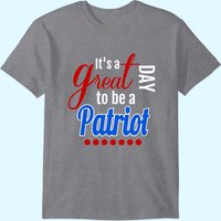 T-Shirt pour hommes It's A Great Day To Be a Patriot