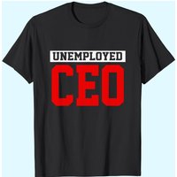 Funny Business Entrepreneur Unemployed CEO T-Shirt for Men