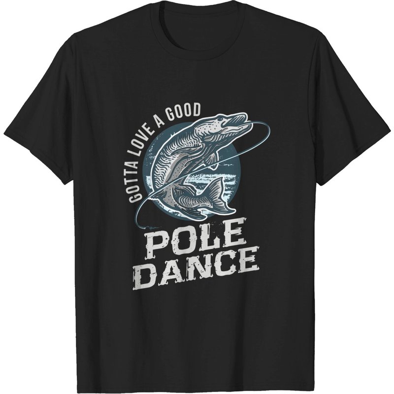 Gotta Love a Good Pole Dance Fishing T-Shirt for Men