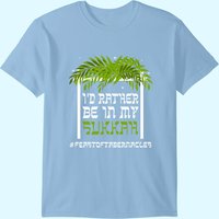 Je Préférerais Être Dans Mon Sukkah T-Shirt Sukkot Tabernacles