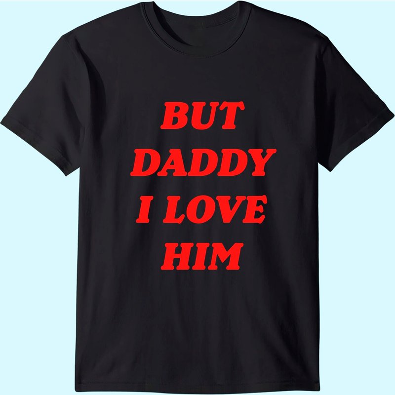 But Daddy I Love Him Men's Party T-Shirt