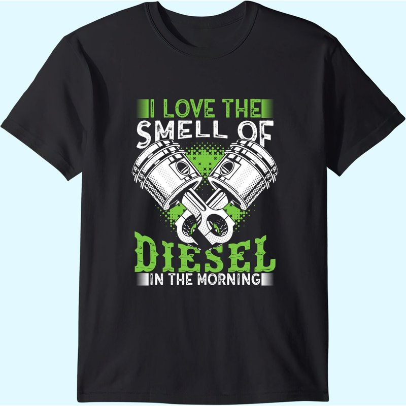 I Love The Smell Of Diesel In The Morning Truck Driver Shirt — Mens T Shirts