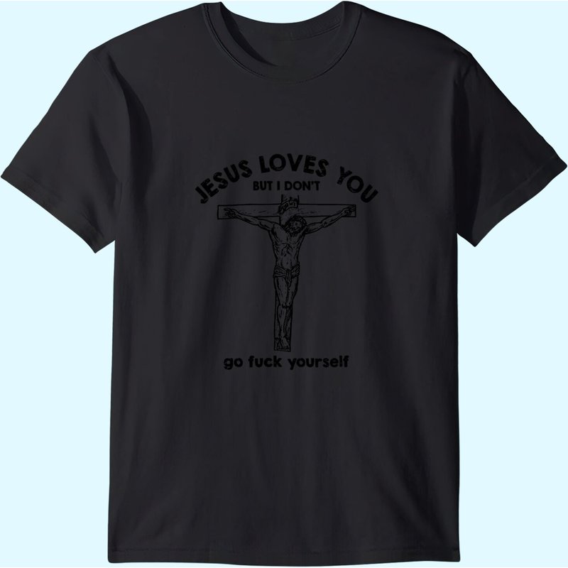 Jesus Loves You But I Don't T-Shirt for Men — Mens T Shirts