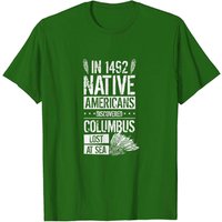 In 1492 Native Americans Discovered Columbus Lost T-Shirt — Mens T Shirts