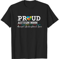 Proud Autism Mom Accept Understand Love T-Shirt for Men — Mens T Shirts