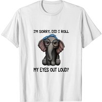 Elephant I'm Sorry Did I Roll My Eyes Out Loud T-Shirt for Men — Mens T Shirts