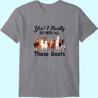 Yes I Really Do Need All These Goats Gift T-Shirt for Men — Mens T Shirts