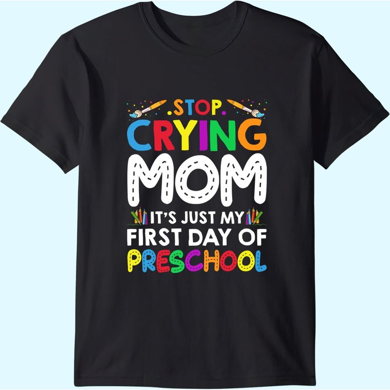 T-shirt Stop Crying Mom It's Just My First Day Of Preschool pour hommes — T-shirts pour hommes