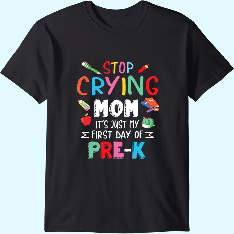 Stop Crying Mom It's Just My First Day Of Pre-k T-Shirt pour hommes