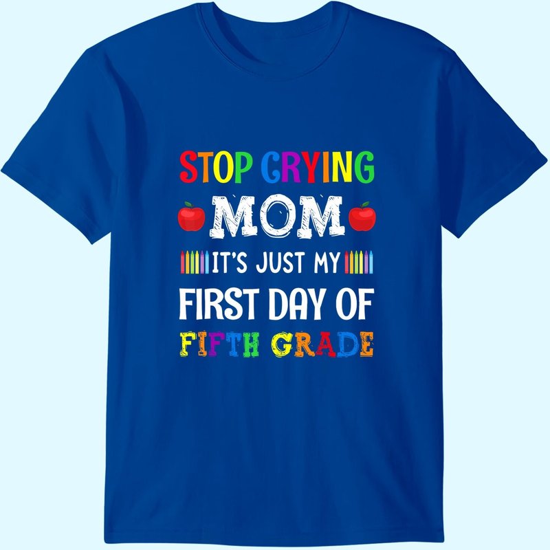 T-shirt Stop Crying Mom It's Just My First Day Of Fifth Grade pour hommes