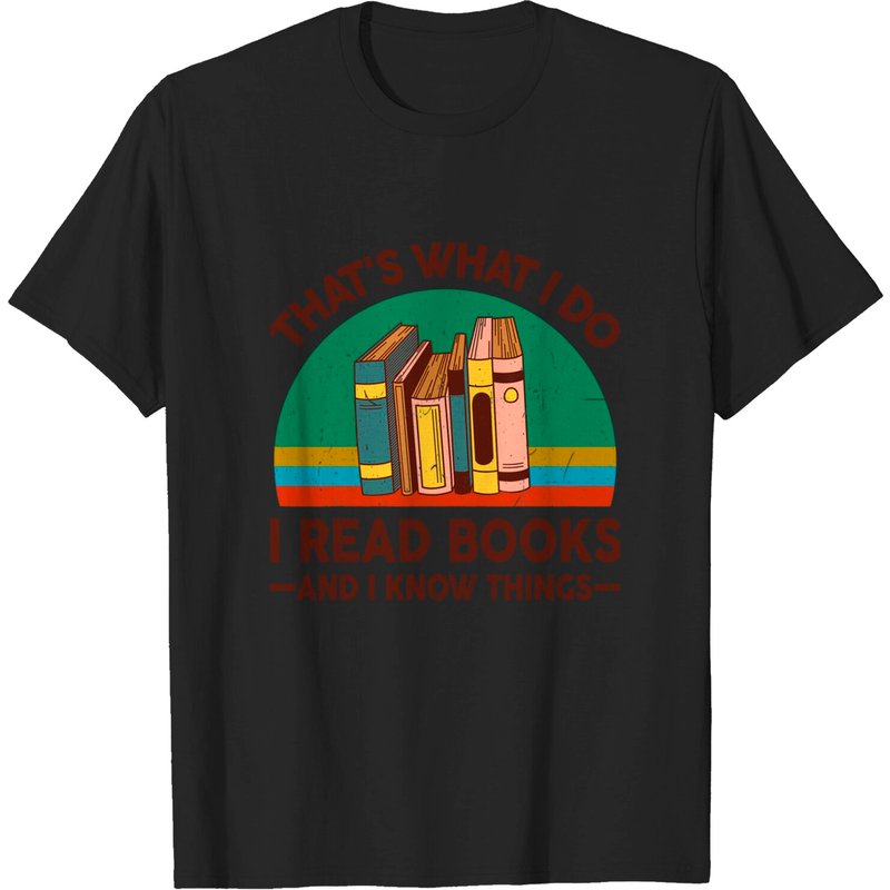 Reading That's What I Do I Read Books And I Know Things T-Shirt