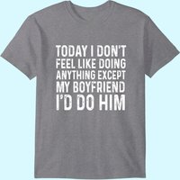 T-shirt Je ne me sens pas faire quoi que ce soit sauf mon petit ami — T-shirts pour hommes