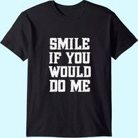 T-shirt pour hommes "Smile If You Would Do Me" pour la fête des mères et des pères — T-shirts pour hommes