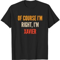 Xavier Gifts Of Course I'm Right I'm Xavier T-shirt for Men