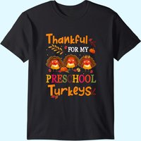 Thankful For My Preschool Turkeys Teacher Thanksgiving T-Shirt