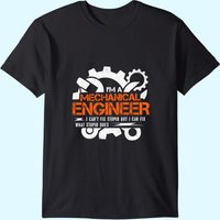 Funny Mechanical Engineer I Can't Fix Stupid T-Shirt for Men — Mens T Shirts
