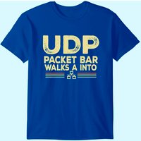 T-shirt humoristique Administrateur Système UDP Packet Bar Walks A Into