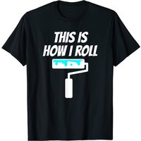 T-shirt pour homme Painter This Is How I Roll